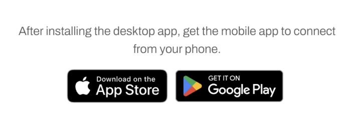 After installing the desktop app, get the mobile app to connect from your phone.