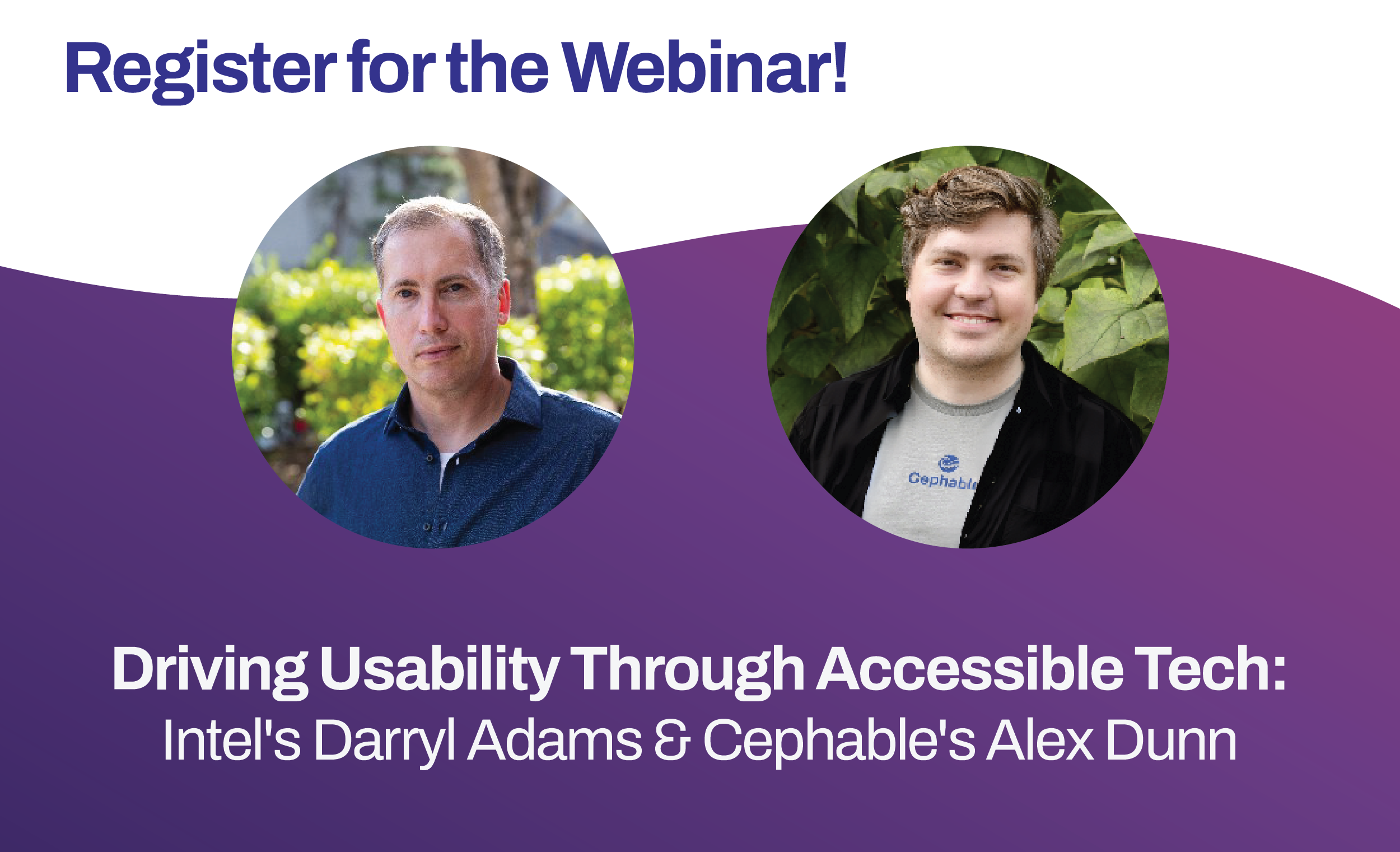 Upcoming Webinar: Driving Usability through Accessible Tech: Intel's Darryl Adams & Cephable's Alex Dunn