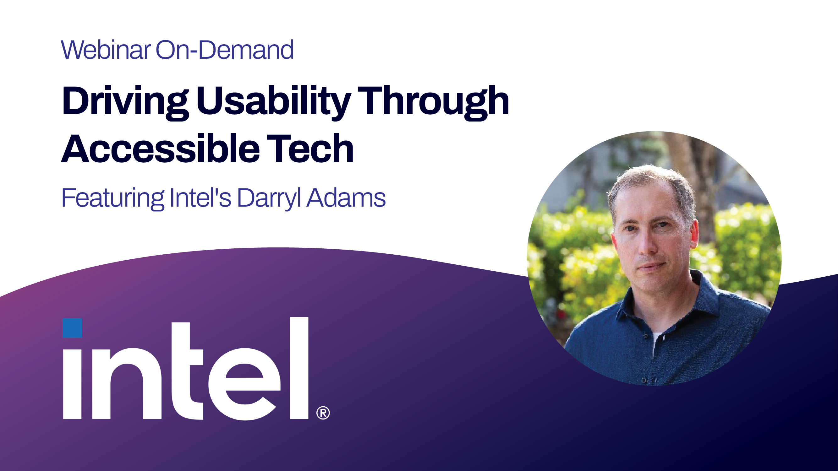 Upcoming Webinar: Driving Usability through Accessible Tech: Intel's Darryl Adams & Cephable's Alex Dunn