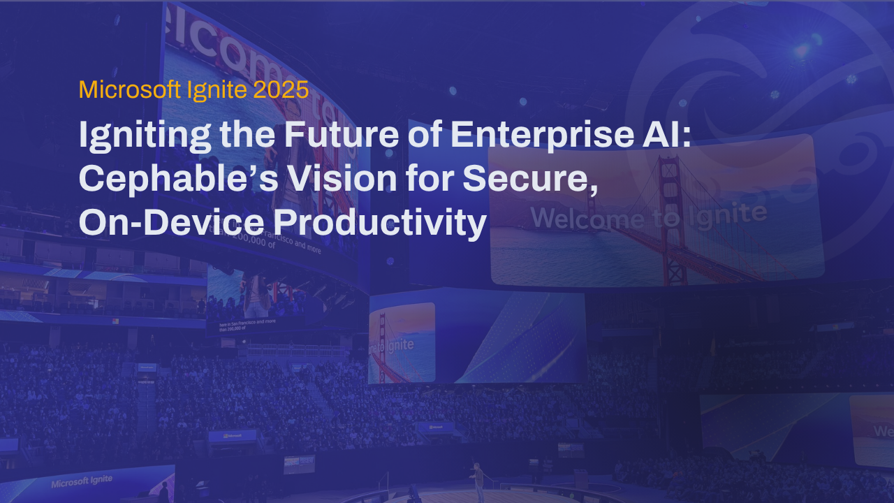 Igniting the Future of Enterprise AI: Cephable’s Vision for Secure, OnDevice Productivity 